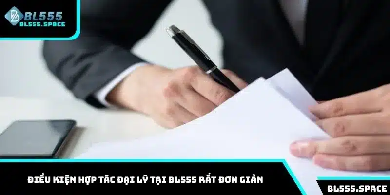 Điều kiện hợp tác đại lý tại BL555 rất đơn giản