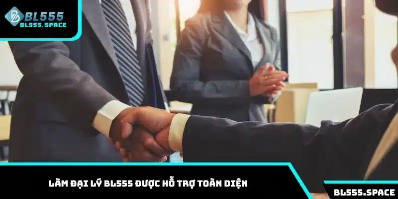 Làm đại lý BL555 được hỗ trợ toàn diện